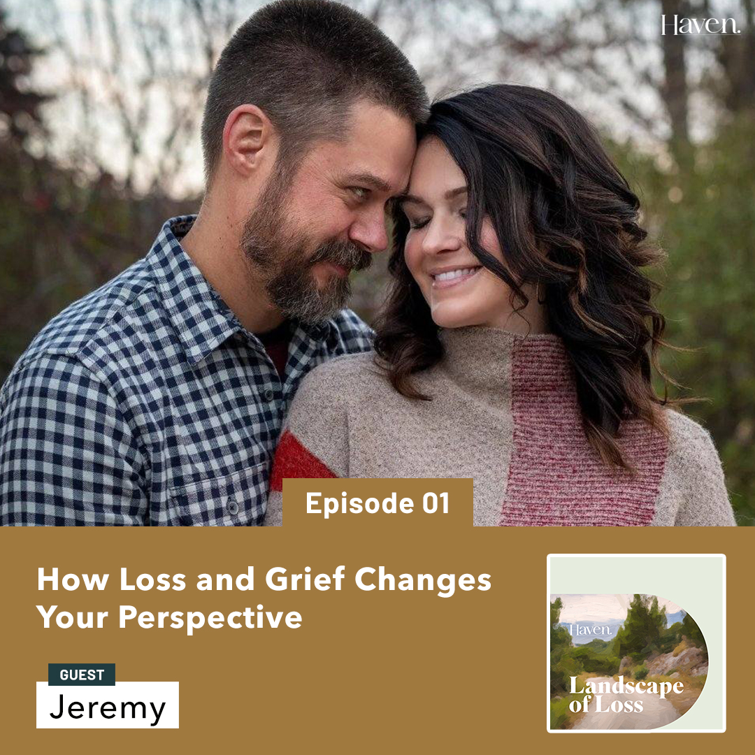 Episode 1: How Loss and Grief Changes Your Perspective, with Jeremy
