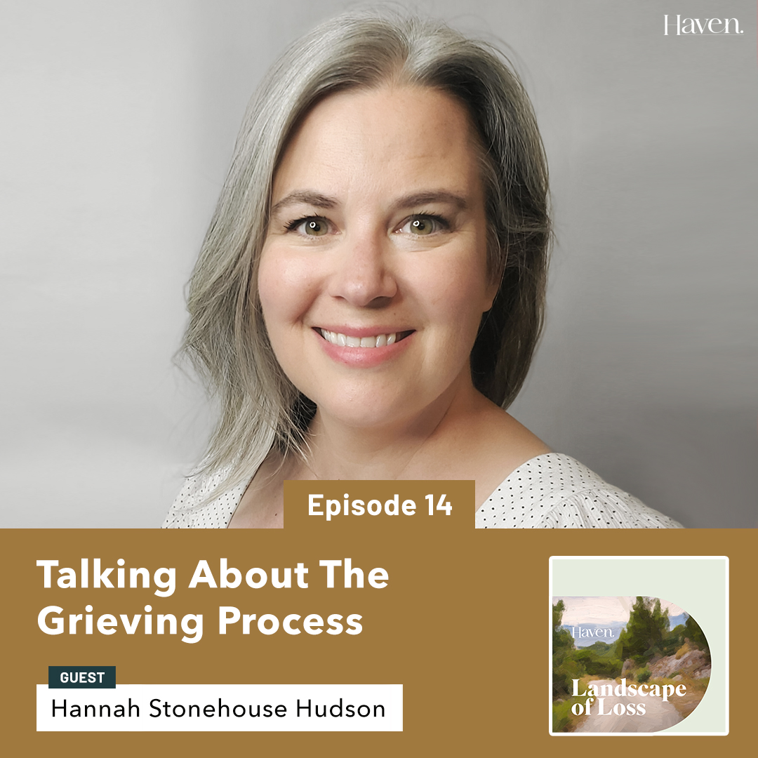 Episode 14: About the Grieving Process with Hannah Stonehouse Hudson