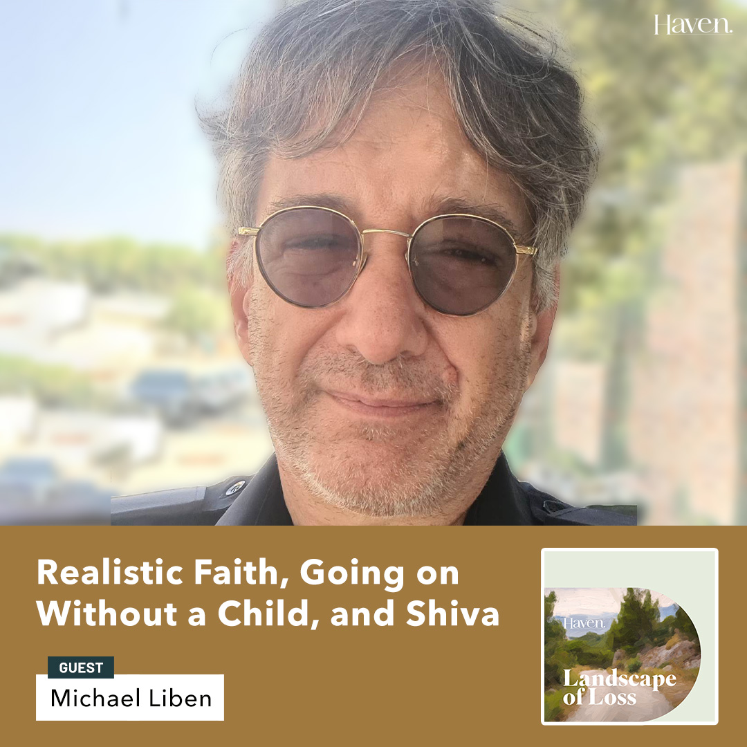 Realistic Faith, Going on Without a Child, and Shiva with Michael Liben